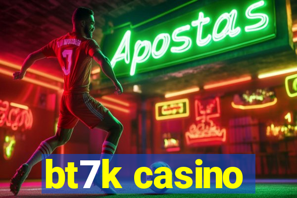 bt7k casino